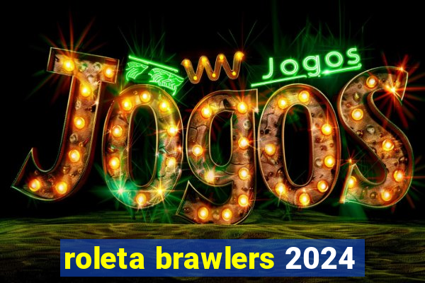 roleta brawlers 2024